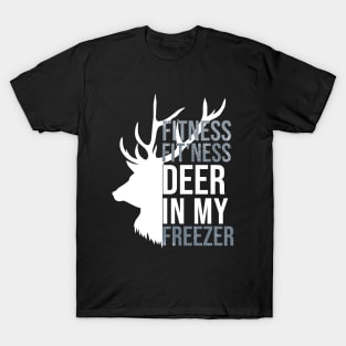 I'm Into Fitness Fit'Ness Deer In My Freezer Funny Hunter T-Shirt